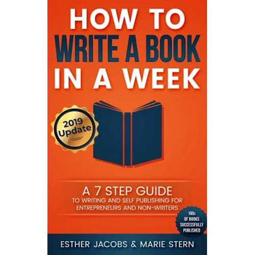 How to Write a Book in a Week: A 7 Step Guide to Writing and Self Publishing for Entrepreneurs and Non-Writers