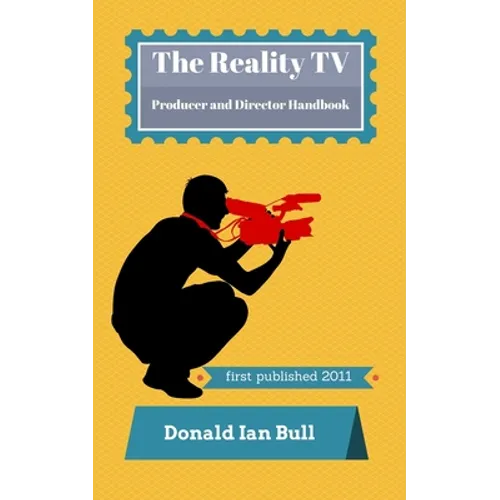 The Reality TV Producer and Director Handbook