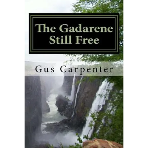 The Gadarene Still Free: Like the man from Gadara, we too have lived among the captives with no one to deliver us, until Jesus reveals Himself - Paperback