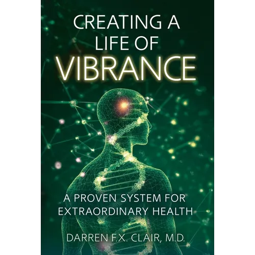 Creating a Life of Vibrance: A Proven System for Extraordinary Health
