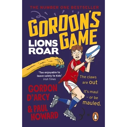 Gordon's Game: Lions Roar: Third in the Hilarious Rugby Adventure Series for 9-To-12-Year-Olds Who Love Sport - Paperback