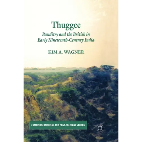 Thuggee: Banditry and the British in Early Nineteenth-Century India