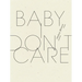 Baby, I Don't Care
