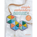 Simple Embroidery: 35 Projects to Make: Embellish Clothes, Accessories, and More and Create Wall Art with Modern Hand-Sewn Designs