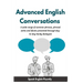 Advanced English Conversations (Speak English Fluently): A wide range of common phrases, phrasal verbs, expressions and idioms presented through day-t