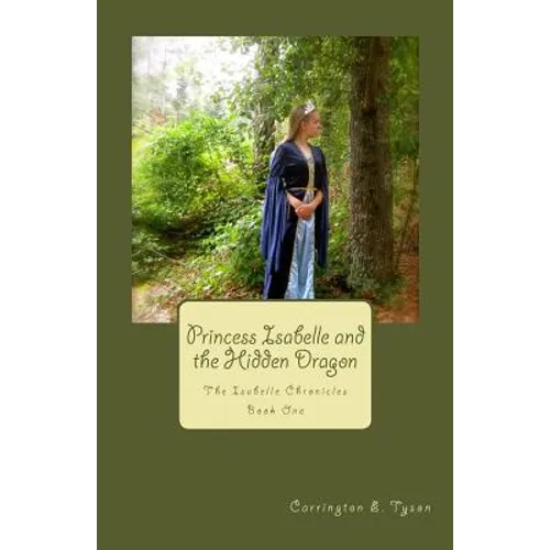 Princess Isabelle and the Hidden Dragon: The Isabelle Chronicles Book One