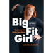 Big Fit Girl: Embrace the Body You Have