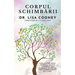 Corpul schimbării: Folosind dus Corpul să te vindeci să iubești și să te împuternicești pe tine însuți