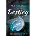 Take Charge of Your Destiny: How to Create the Life You Were Born to Live