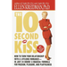 The 10-Second Kiss: How to Turn Your Relationship Into a Lifelong Romance -- in Just 24 Hours! A Magical Formula for Passion, Pleasure, and Playfulnes
