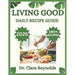 Living Good Daily Recipe Guide: Over 140 Recipes for Holistic Wellness, Nourishing Meals, and Non-Toxic Living-Inspired by Dr. Livingood