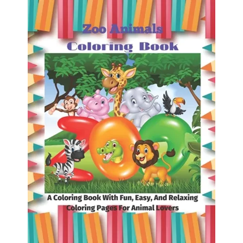 Zoo Animals - Coloring Book - A Coloring Book With Fun, Easy, And Relaxing Coloring Pages For Animal Lovers