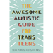 The Awesome Autistic Guide for Trans Teens