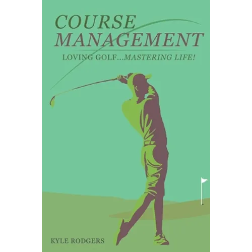 Course Management: Loving Golf... Mastering Life.