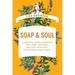 Soap & Soul: A Practical Guide to Minding Your Home, Your Body, and Your Spirit with Dr. Bronner's Magic Soaps