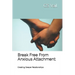 Break Free From Anxious Attachment: : Creating Deeper Relationships