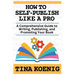 How to Self-Publish Like A Pro: A Comprehensive Guide for Writing, Publishing, and Promoting Your Book