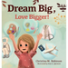 Dream Big, Love Bigger!