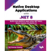 Native Desktop Applications with .NET 8: Build cross-platform apps using .NET MAUI, Blazor Hybrid, and Native UI (English Edition)