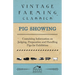 Pig Showing - Containing Information on Judging, Preparation and Handling Pigs for Exhibition