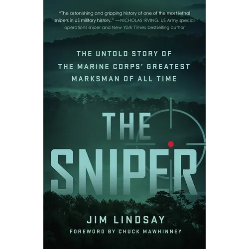 The Sniper: The Untold Story of the Marine Corps' Greatest Marksman of All Time