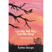 Let Me Tell You, Let Me Sing!: collected poems