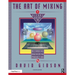 The Art of Mixing: A Visual Guide to Recording, Engineering, and Production