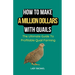 How To Make A Million Dollars With Quails: The Ultimate Guide To Profitable Quail Farming