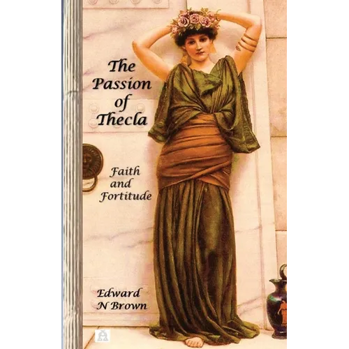 The Passion of Thecla: Faith and Fortitude