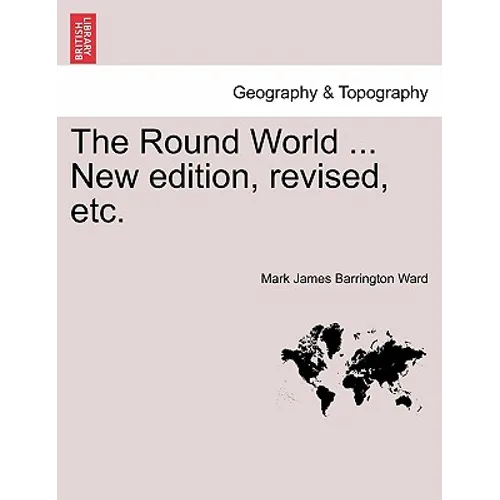 The Round World ... New Edition, Revised, Etc.