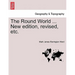 The Round World ... New Edition, Revised, Etc.
