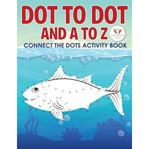 Dot to Dot and A to Z - Connect the Dots Activity Book