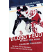 Blood Feud: Detroit Red Wings v. Colorado Avalanche: The Inside Story of Pro Sports' Nastiest and Best Rivalry of Its Era