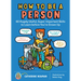 How to Be a Person: 65 Hugely Useful, Super-Important Skills to Learn Before You're Grown Up