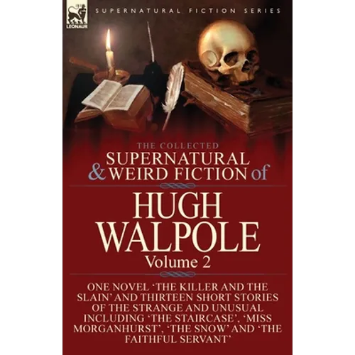 The Collected Supernatural and Weird Fiction of Hugh Walpole-Volume 2: One Novel 'The Killer and the Slain' and Thirteen Short Stories of the Strange - Paperback