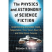 The Physics and Astronomy of Science Fiction: Understanding Interstellar Travel, Teleportation, Time Travel, Alien Life and Other Genre Fixtures