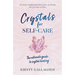 Crystals for Self-Care: The Ultimate Guide to Crystal Healing