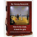 How to be a lady: a book for girls .By: Harvey Newcomb: containing useful hints on the formation of character