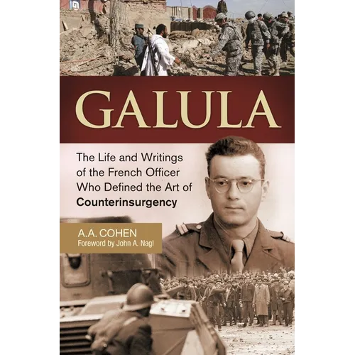 Galula: The Life and Writings of the French Officer Who Defined the Art of Counterinsurgency