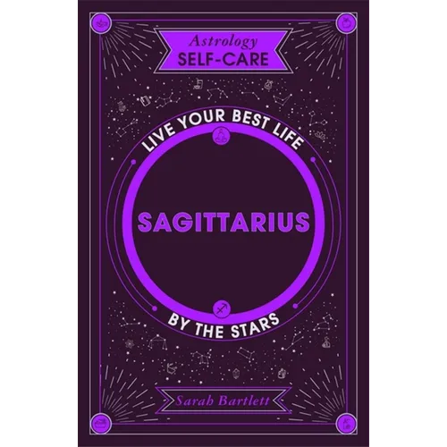 Astrology Self-Care: Sagittarius: Live Your Best Life by the Stars