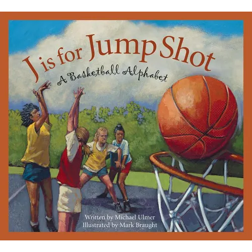 J Is for Jump Shot: A Basketball Alphabet