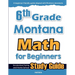 6th Grade Montana Math for Beginners: Standardized Testing and Home School Study Guide