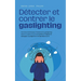 Détecter et contrer le gaslighting Comment démasquer facilement le gaslighting dans le couple et au travail grâce à 11 signes et échapper au piège de