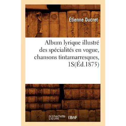 Album Lyrique Illustré Des Spécialités En Vogue, Chansons Tintamarresques, 1s(éd.1875)