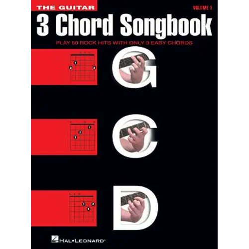 The Guitar Three-Chord Songbook: Play 50 Rock Hits with Only 3 Easy Chords