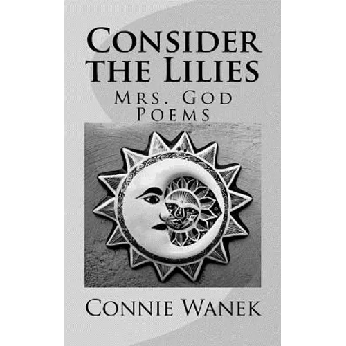 Consider the Lilies: Mrs. God Poems