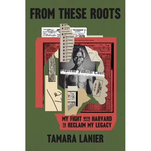 From These Roots: My Fight with Harvard to Reclaim My Legacy