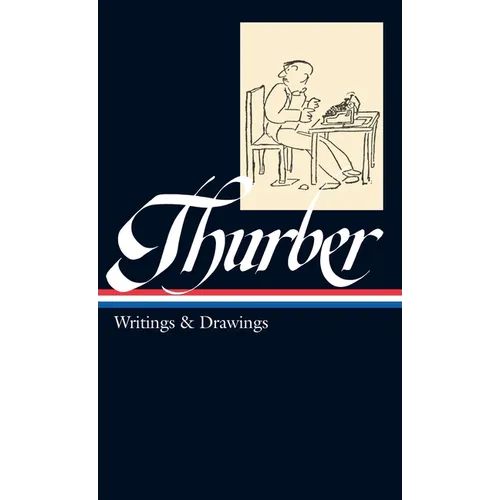 James Thurber: Writings & Drawings (Loa #90)