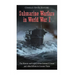 Submarine Warfare in World War I: The History and Legacy of the German U-boats and Allied Efforts to Counter Them