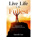 Live Life to the Fullest: Enjoying the life God intended for you to live
